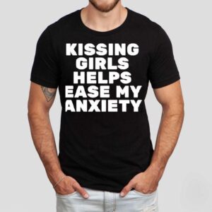 Kissing Girls Helps Ease My Anxiety Shirt