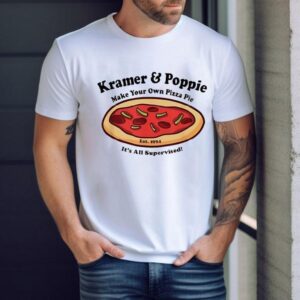 Kramer And Poppie Make Your Own Pizza Pie It’s All Supervised Shirt