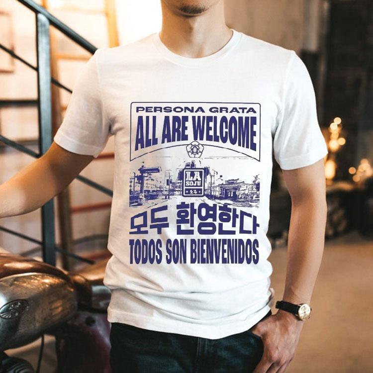 La Soju Persona Grata All Are Welcome Todos Son Bienvenidos Shirt La Soju Persona Grata All Are Welcome Todos Son Bienvenidos Shirt