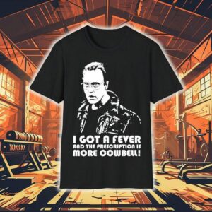 Lachman Christopher Walken I Got A Fever And The Prescription Is More Cowbell Tshirt