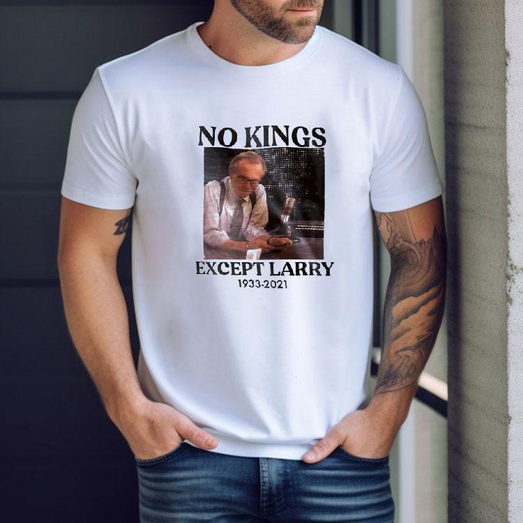 Larry King No Kings Except Larry 1933 2021 Shirt Larry King No Kings Except Larry 1933 2021 Shirt