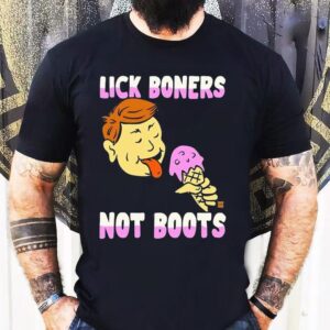 Lick Boners Not Boots Ice Cream Shirt