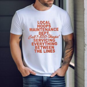Local Hoops Maintenance Dept Servicing Everything Between The Lines Shirt
