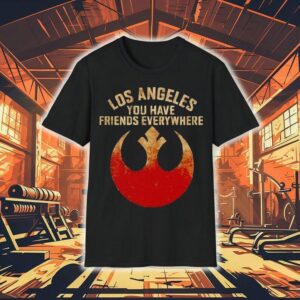 Los Angeles You Have Friends Everywhere Shirt