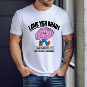 Love Yer Brain Cannabis Infused Gummies Know Your Brain Free Yer Brain Shirt