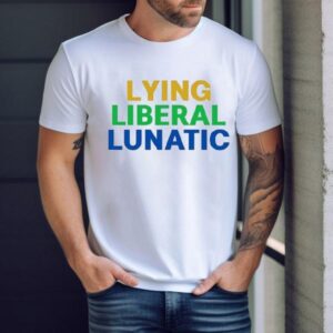 Lying Liberal Lunatic Shirt
