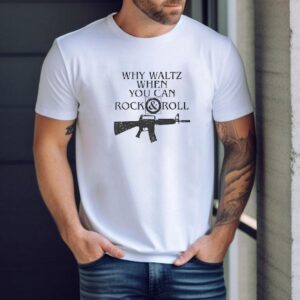 M16 Rifle Why Waltz When You Can Rock And Roll Shirt