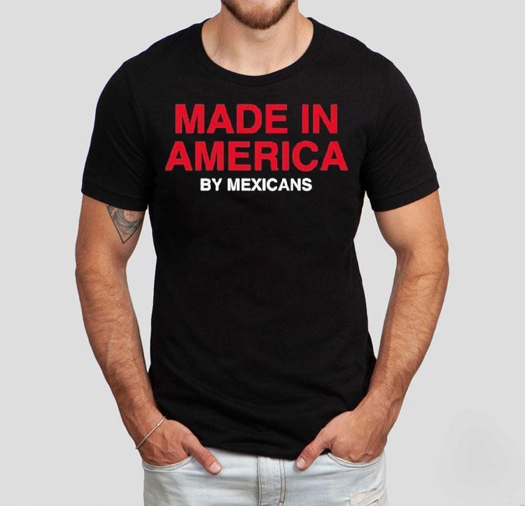 Made In America By Mexicans Shirt Made In America By Mexicans Shirt