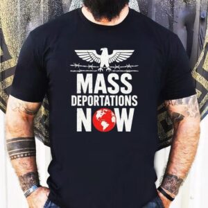 Mass Deportations Now Shirt