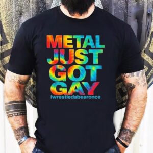 Metal Just Got Gay Iwrestledabearonce Tie Dye Shirt