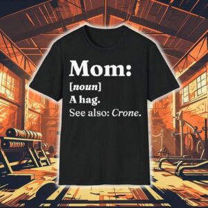 Mom A Hag See Also Crone Dictionary Definition Shirt