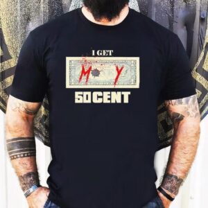 Money I Get 50 Cent Shirt