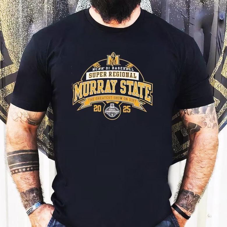 Murray State Ncaa Division I Baseball Super Regional 2025 The Greatest Show On Dirt Shirt Murray State Ncaa Division I Baseball Super Regional 2025 The Greatest Show On Dirt Shirt