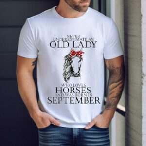 Never Underestimate Old Lady Loves Horses Born In September Shirt