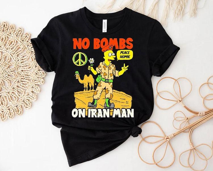 No Bombs On Iran Man Peace Homie Shirt No Bombs On Iran Man Peace Homie Shirt