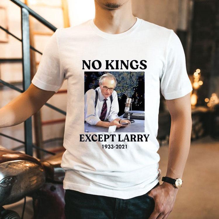 No Kings Except Larry 1933-2021 Shirt No Kings Except Larry 1933-2021 Shirt