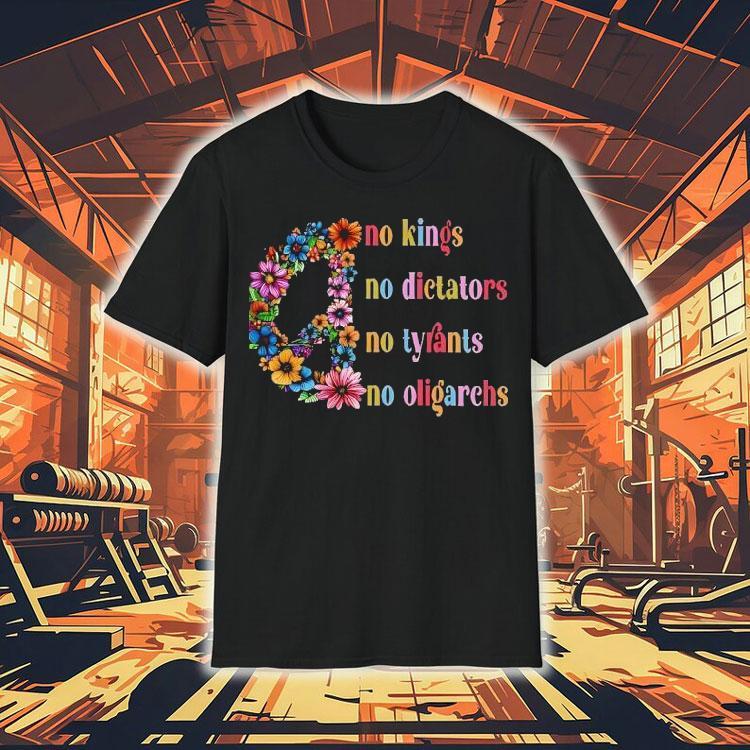 No Kings No Dictators No Tyrants No Oligarchs Just Peace Flowers Shirt No Kings No Dictators No Tyrants No Oligarchs Just Peace Flowers Shirt