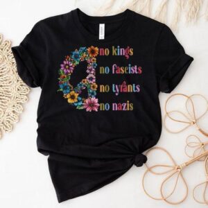 No Kings No Fascists No Tyrants No Nazis Peace Shirt