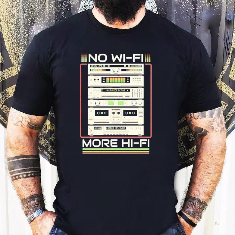No Wi-fi More Hi-fi Shirt No Wi-fi More Hi-fi Shirt