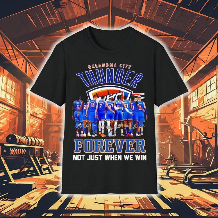 Oklahoma City Thunder Forever Not Just When We Win Signatures Shirt Oklahoma City Thunder Forever Not Just When We Win Signatures Shirt
