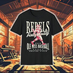 Ole Miss Rebels Hotty Today Baseball Swayze Field 2025 Shirt