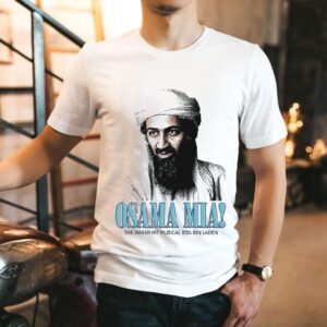 Osama Mia! The Smash Hit Musical Based On The Life Of Bin Laden Shirt