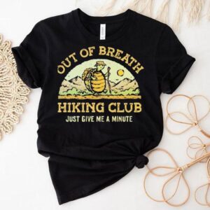 Out Of Breath Hiking Club Just Give Me A Minute Shirt