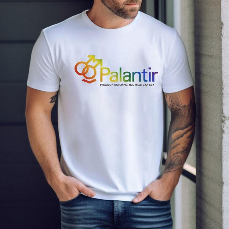 Palantir Proudly Watching You Have Gay Sex Tech Company Shirt Palantir Proudly Watching You Have Gay Sex Tech Company Shirt