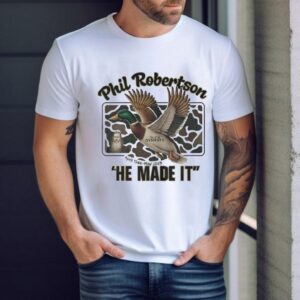 Phil Robertson He Made It Duck Dynasty April 1946 May 2025 Shirt