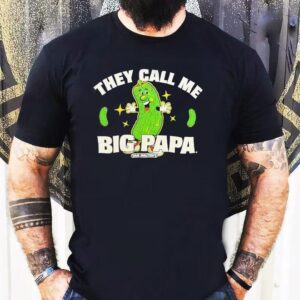 Pickle They Call Me Big Papa Shirt