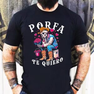 Porfa Te Quiero Mucho Cowboy Skeleton Heart Shirt 1 Porfa Te Quiero Mucho Cowboy Skeleton Hear Tshirt