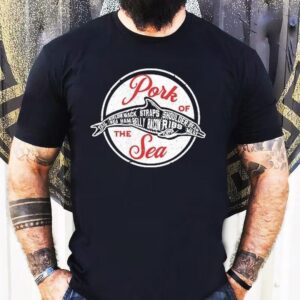 Pork Of The Sea Sirloin Back Straps Shoulder Be At Sea Ham Belly Bacon Ribs Shirt