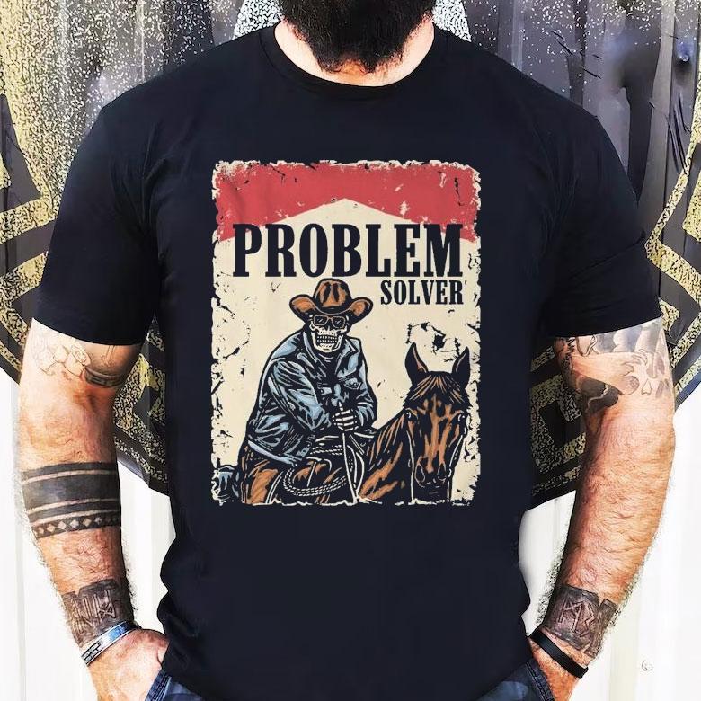 Problem Solver Cowboy Skeleton Shirt Problem Solver Cowboy Skeleton Shirt