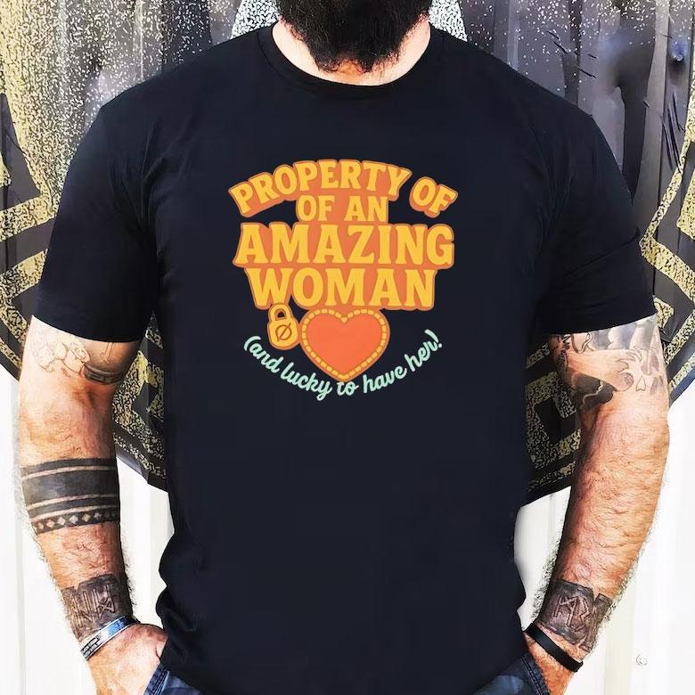 Property Of Of An Amazing Woman And Lucky To Have Her Shirt Property Of Of An Amazing Woman And Lucky To Have Her Shirt
