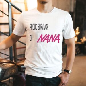 Proud Survivor Of Nana Shirt