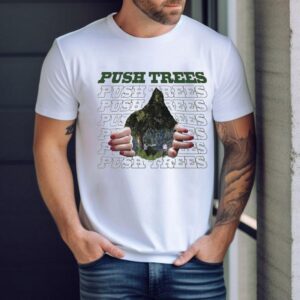 Push Trees The Ripping Through Shirt