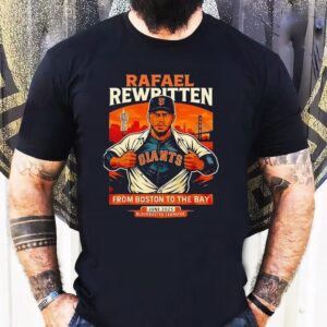 Rafael Rewritten San Francisco Giants In Rafael Devers From Boston To The Bay 2025 Shirt