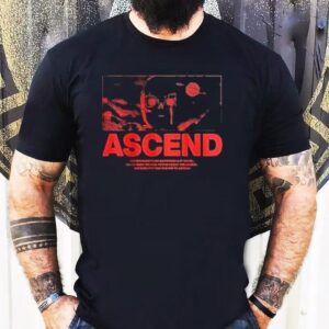 Ray Volpe Ascend There’s Something Happening Out There You’ve Seen The Rise You’ve Heard The Legend But Now It’s Time For Him To Ascend Shirt