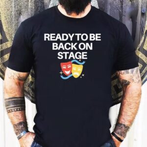 Ready To Be Back On Stage Mask Shirt