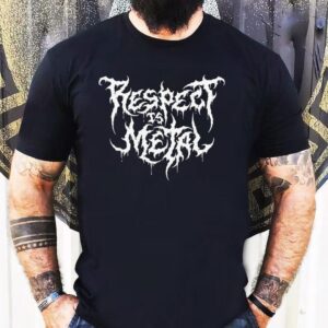Respect Is Metal Shirt