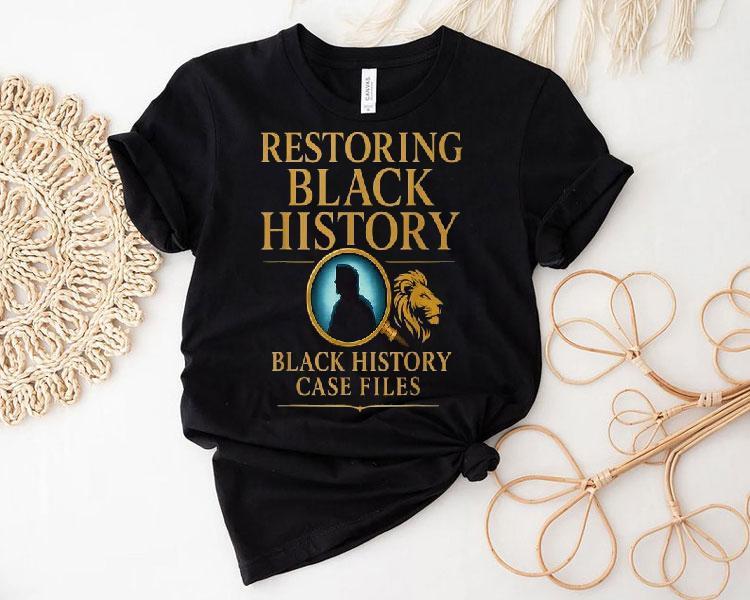 Restoring Black History Black History Case Files Lion Shirt Restoring Black History Black History Case Files Lion Shirt