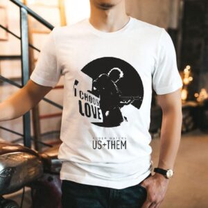 Roger Waters Us + Them Choose Love Shirt