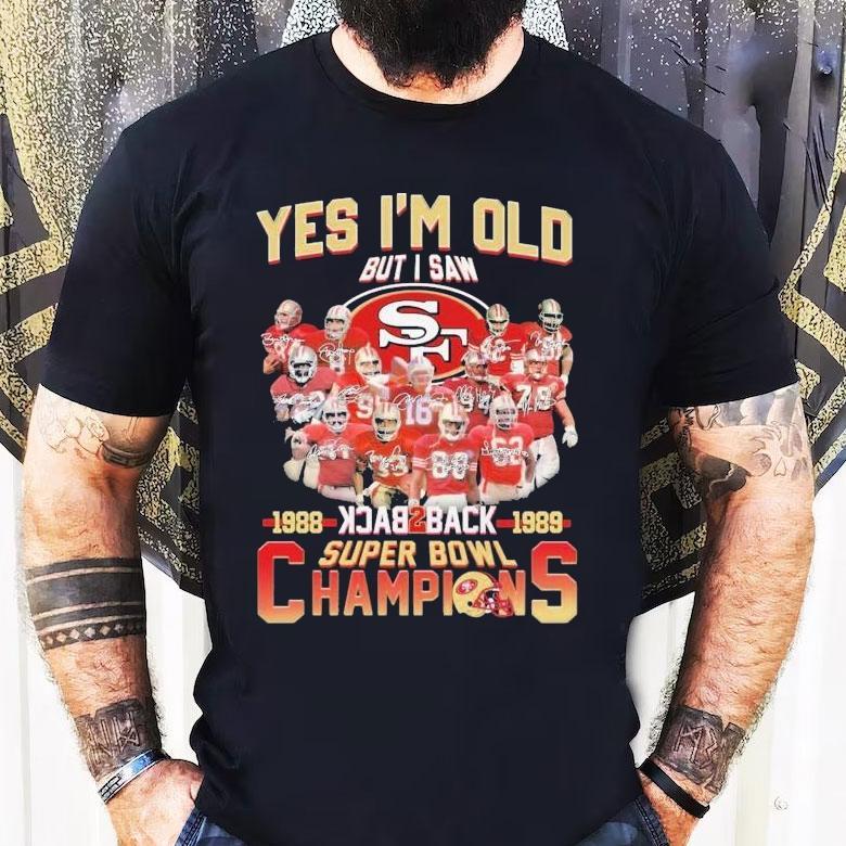 San Francisco 49ers Yes I’m Old But I Saw Back 2 Back Super Bowl Champions 1988 1989 Signatures Shirt San Francisco 49ers Yes I’m Old But I Saw Back 2 Back Super Bowl Champions 1988 1989 Signatures Shirt