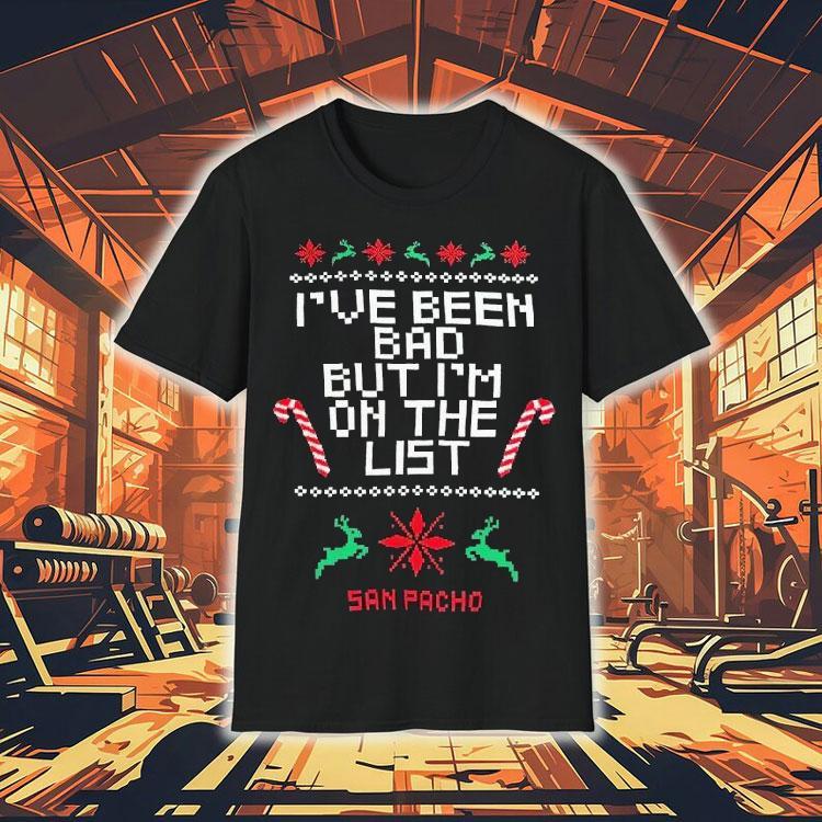 San Pacho I’ve Been Bad But I’m On The List Ugly Christmas Shirt San Pacho I’ve Been Bad But I’m On The List Ugly Christmas Shirt
