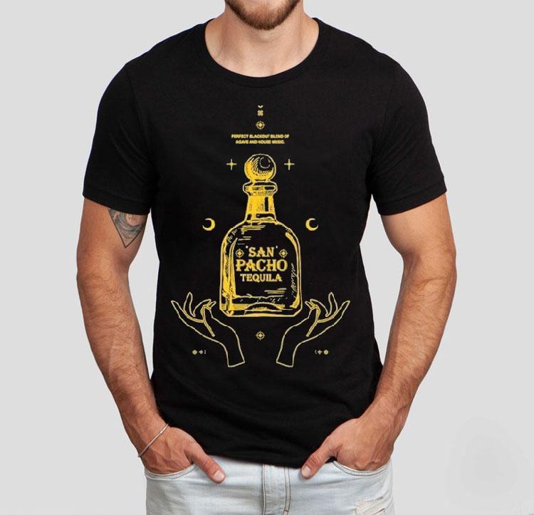 San Pacho Tequila Perfect Blackout Blend Of Agave And House Music Shirt San Pacho Tequila Perfect Blackout Blend Of Agave And House Music Shirt