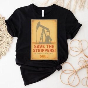 Save The Strippers Support Local Oil Retro Shirt
