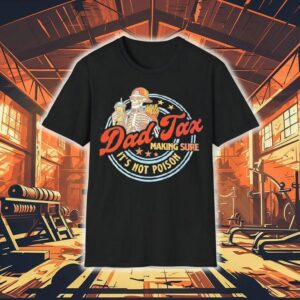 Skeleton Dad Tax Making Sure It’s Not Poison Shirt