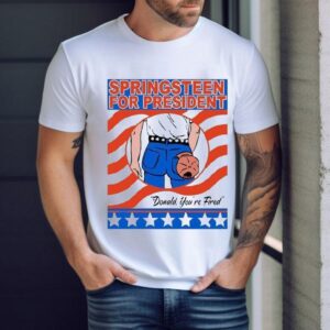 Springsn For President Donald You’re Fired Bruce For President Shirt