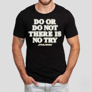 Star Wars Do Or Do Not There Is No Try Tshirt
