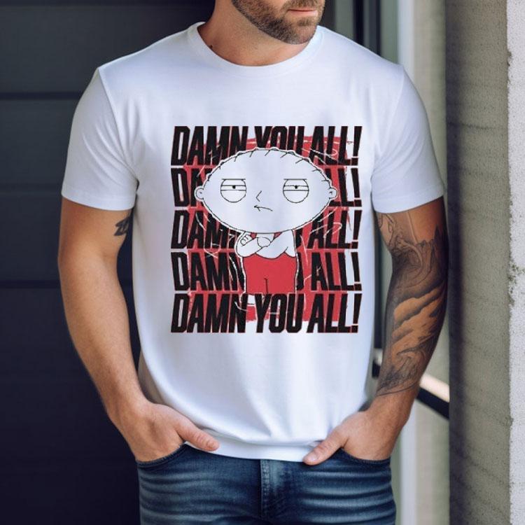 Stewie Griffin Family Guy Damn You All Shirt Stewie Griffin Family Guy Damn You All Shirt